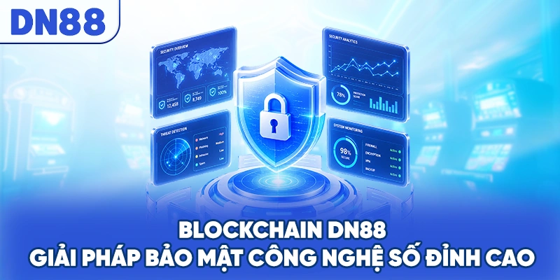 Blockchain DN88 - Giải Pháp Bảo Mật Công Nghệ Số Đỉnh Cao
