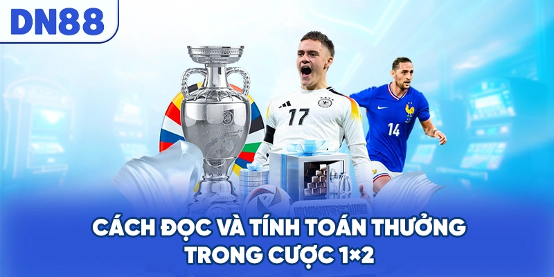 Cách đọc và tính toán thưởng trong cược 1×2