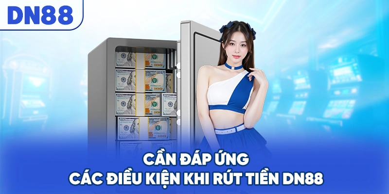 Cần đáp ứng các điều kiện khi rút tiền DN88