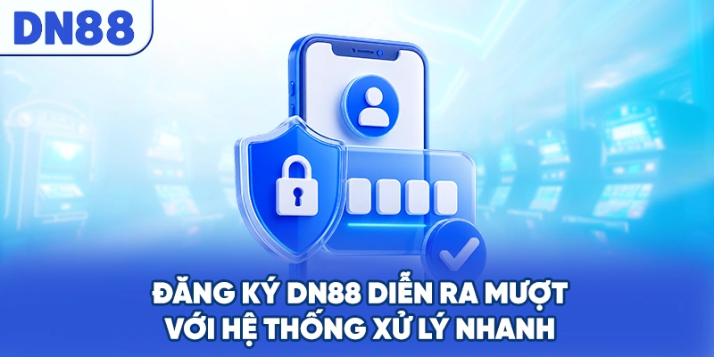 Đăng Ký DN88 Diễn Ra Mượt Với Hệ Thống Xử Lý Nhanh