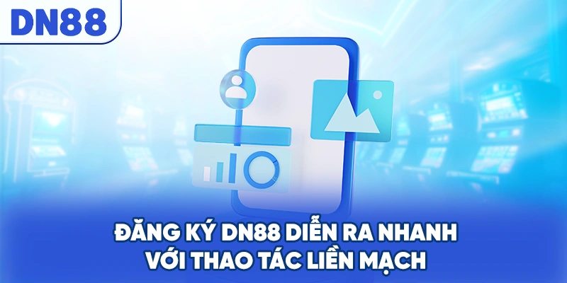 Đăng ký DN88 diễn ra nhanh với thao tác liền mạch