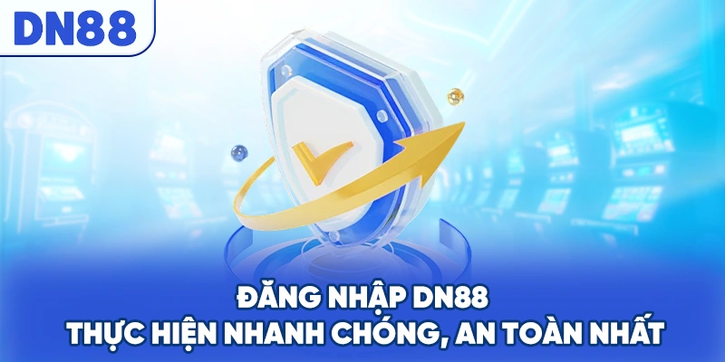 Đăng Nhập DN88 - Thực Hiện Nhanh Chóng, An Toàn Nhất