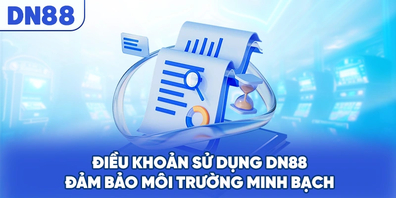 Điều khoản sử dụng DN88 đảm bảo môi trường minh bạch