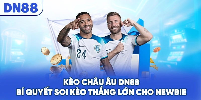 Kèo Châu Âu DN88 - Bí Quyết Soi Kèo Thắng Lớn Cho Newbie