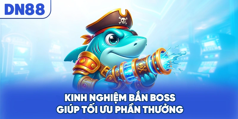 Kinh nghiệm bắn boss giúp tốt ưu phần thưởng