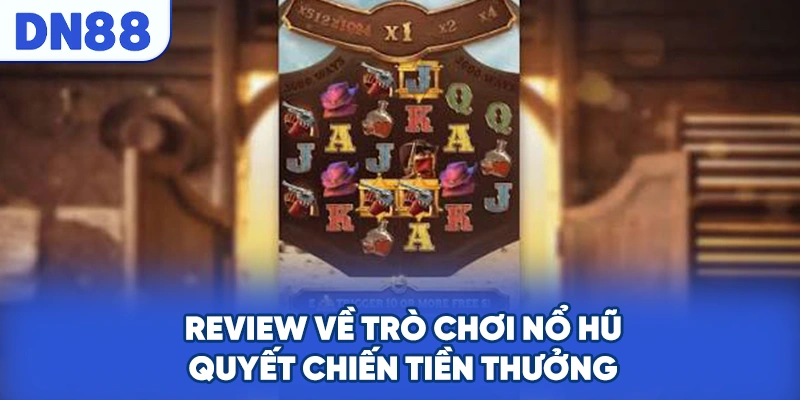 Review về trò chơi nổ hũ quyết chiến tiền thưởng
