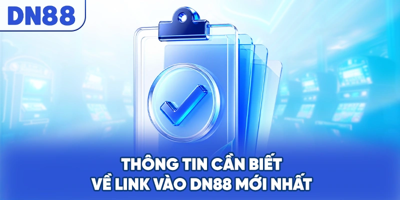 Thông tin cần biết về link vào DN88 mới nhất