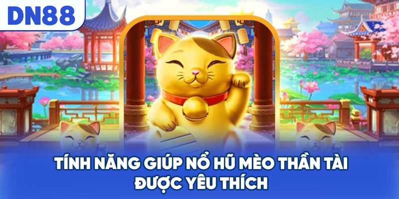 Tính năng giúp nổ hũ mèo thần tài được yêu thích