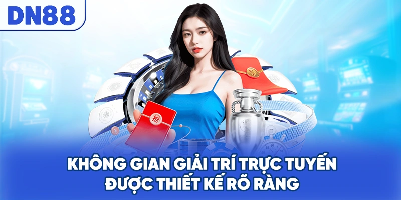 Không gian giải trí trực tuyến được thiết kế rõ ràng